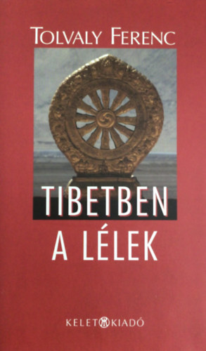 Tolvaly Ferenc - Tibetben a llek