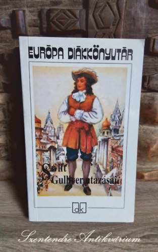 Gy. Horvth Lszl  Jonathan Swfit (szerk.), Szentkuthy Mikls (ford.) - Gulliver utazsai - Eurpa Dikknyvtr (Gulliver's Travels) Szentkuthy Mikls fordtsban; Sajt kppel!