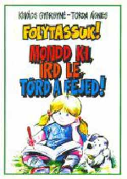 Kovcs Gyrgyn; Torda gnes - Folytassuk! Mondd ki, rd le, trd a fejed! 4-6.