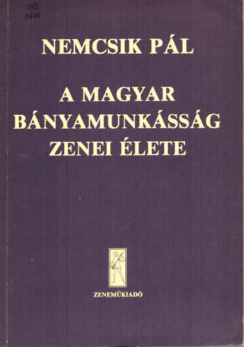 Nemcsik Pl - A magyar bnyamunkssg zenei lete