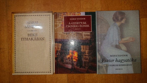 M�rai S�ndor - 3 k�nyv M�rai S�ndor: B�ke Ithak�ban, Eszter hagyat�ka, A gyerty�k csonkig �gnek