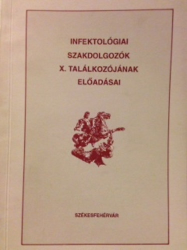 Infektológiai szakdolgozók X. találkozójának előadásai
