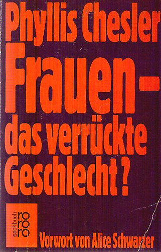 Phyllis Chesler - Frauen - das verr�ckte Geschlecht?