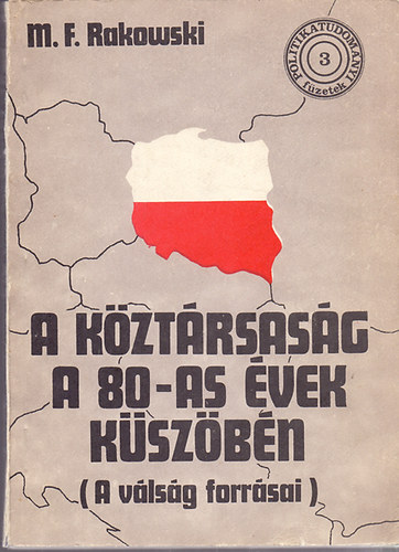 M.F. Rakowski - A kztrsasg a 80-as vek kszbn (A vlsg forrsai)