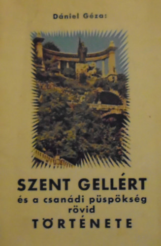 Dniel Gza - Szent Gellrt s a csandi pspksg rvid trtnete.