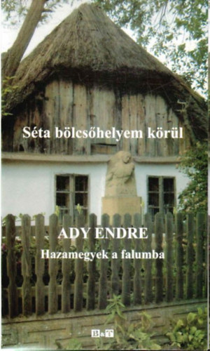 Ady Endre - Sta blcshelyem krl 1. - Hazamegyek a falumba