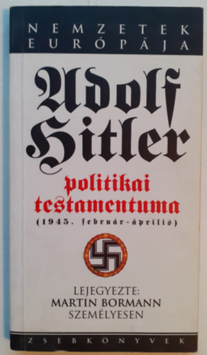 Martin Bormann - Adolf Hitler politikai testamentuma