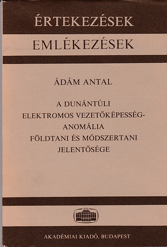 �d�m Antal - �rtekez�sek - Eml�kez�sek (A dun�nt�li elektromos vezet�k�pess�g-anom�lia f�ldtani...)