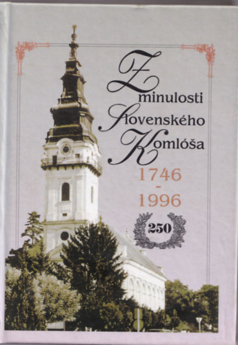 Jarmila Gerbcov - Z minulosti Slovenskho Komla 1746-1996 (Ttkomls mltjbl - szlovk nyelv)