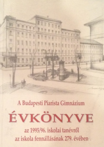 Borin Tibor  (szerk.) - A Budapesti Piarista Gimnzium vknyve a 1995/1996. iskolai tanvrl az iskola fennllsnak 279. vben