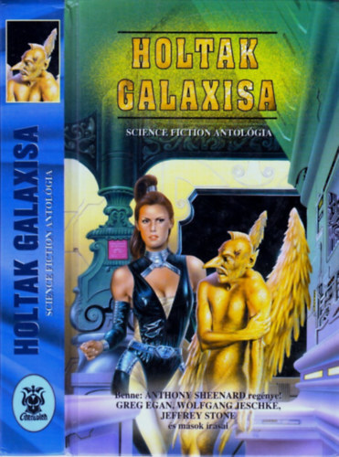 Anthony Sheenard; Greg Egan; Wolfgang Jeschke; Jeffrey Stone - A holtak galaxisa (Science fiction antol�gia)