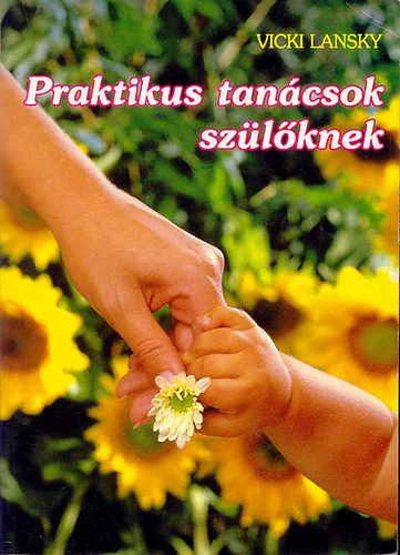 Vicki Lansky - Praktikus tan�csok sz�l�knek