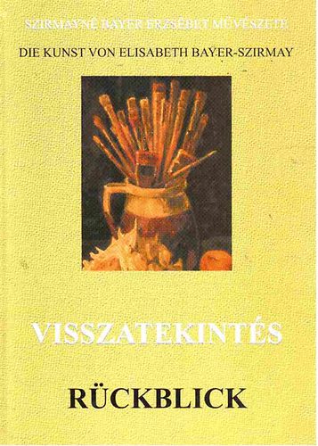 Szirmayn  (szerk.) - Visszatekints - Szirmayn Bayer Erzsbet mvszete (ktnyelv)
