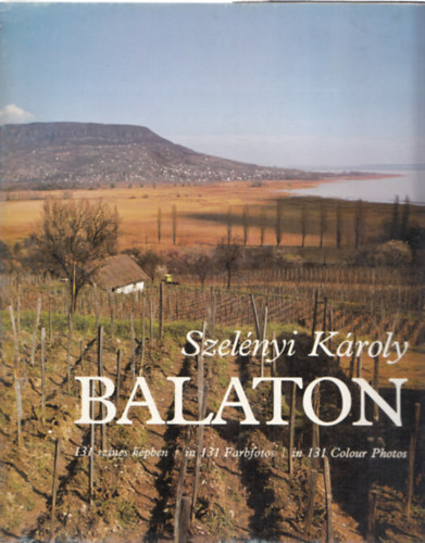 Szelnyi Kroly - Balaton - 131 sznes kpben (tbbnyelv: magyar - nmet - angol)