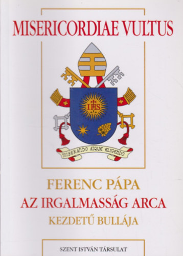 Misericordiae Vultus - Ferenc pápa Az irgalmasság arca kezdetű bullája