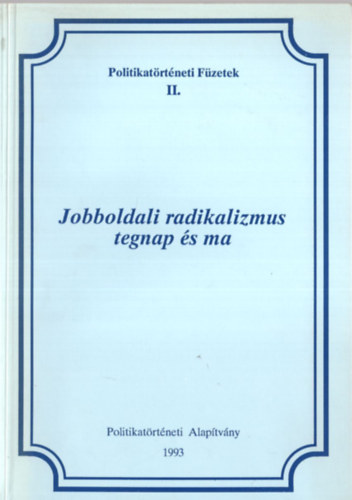 Fldes Gyrgy  (fszerk.) - Jobboldali radikalizmus tegnap s ma (Politikatrtneti fzetek II.)