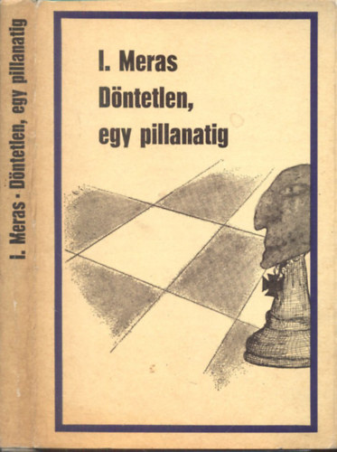 I. Meras - Dntetlen, egy pillanatig