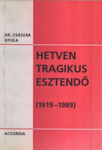 Csszr Gyula - Hetven tragikus esztend (1919-1989)