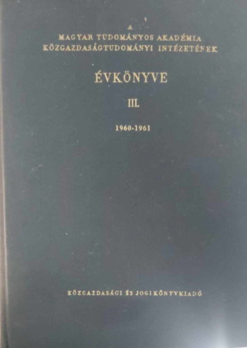 Friss Istvn s munkatrsai - A Magyar Tudomnyos Akadmia Kzgazdasgtudomnyi Intzetnek vknyve III. 1960-0961