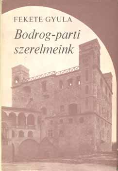 Fekete Gyula - Bodrog-parti szerelmeink