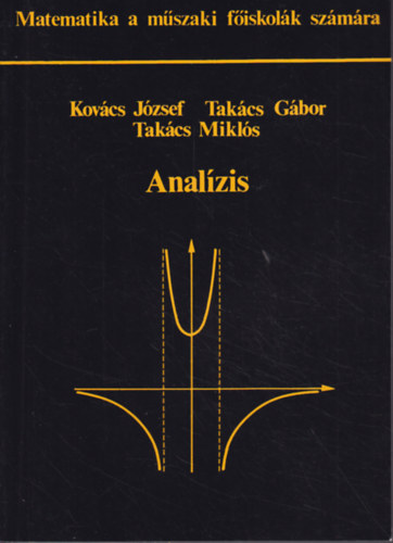 Kovcs Jzsef; Takcs Gbor; Takcs Mikls - Analzis (Matematika a mszaki fiskolk szmra)