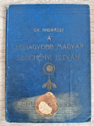 Dr. Andrássy Jenő - A legnagyobb magyar Széchenyi István (az Országos Széchenyi Széchenyi Szövetség kiadványa 1909)