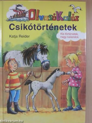 Katja Reider - Olvas Kalz - Csiktrtnetek KIS TRTNETEK, NAGY KALANDOK