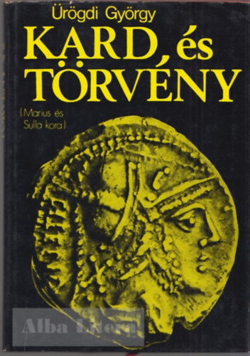 �r�gdi Gy�rgy - Kard �s t�rv�ny (Marius �s Sulla kora)