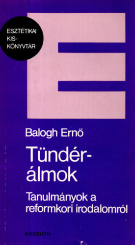 Balogh Ern - Tndrlmok (tanulmnyok a reformkori irodalomrl)