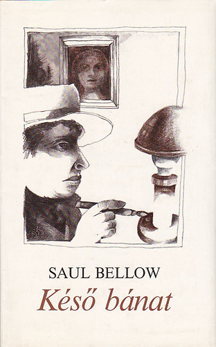 Saul Bellow - Ks bnat - Elbeszlsek (Ks bnat / J napotok volt? / Zetland: Tanvalloms egy jellem kialakulsrl / Az ezsttl / Unokatesvrek)