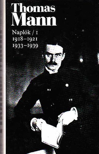 Thomas Mann - Thomas Mann Naplk/I 1918-1921, 1933-1939-ig vlogats