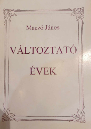Macz� J�nos - V�ltoztat� �vek