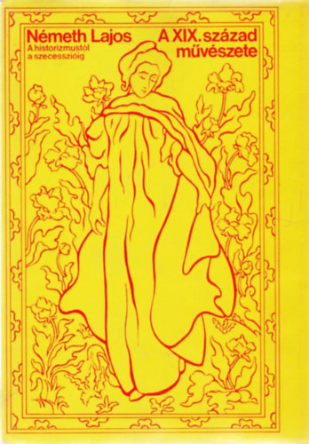 N�meth Lajos - A XIX. sz�zad m�v�szete - A historizmust�l a szecesszi�ig