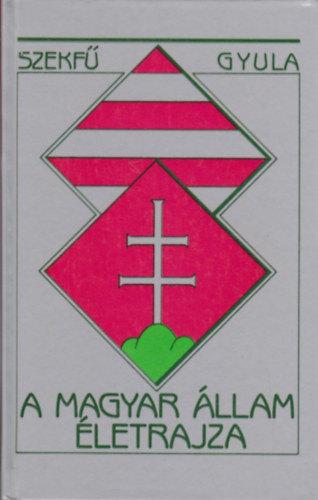 Szekf Gyula - A magyar llam letrajza
