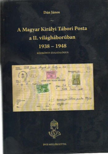 Dn Jnos - A Magyar Kirlyi Tbori Posta a II. vilghborban
