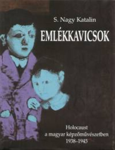 S. Nagy Katalin - Emlkkavicsok - Holocaust a magyar kpzmvszetben
