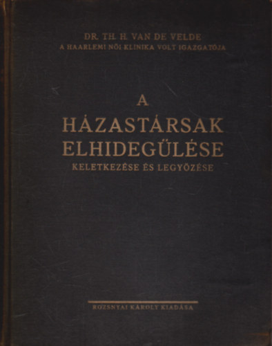 Th.H., dr. Velde - A hzastrsak elhideglse, keletkezse s legyzse