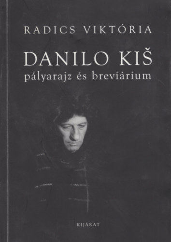 Radics Vikt�ria - Danilo Kis. P�lyarajz �s brev�rium