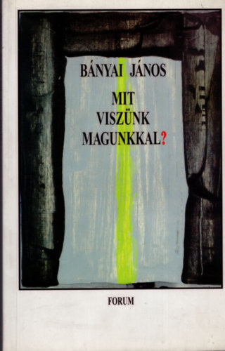 B�nyai J�nos - Mit visz�nk magunkkal?