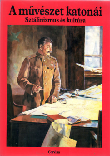 György Péter-Turai Hedvig - A művészet katonái (Sztálinizmus és kultúra)