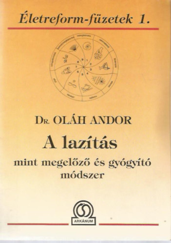 Dr. Szerk.: Bokross Mari Ol�h Andor - A laz�t�s mint megel�z� �s gy�gy�t� m�dszer - (Laz�t�s a gyakorlatban; Pozit�v gondolatok, mantr�k; Ne f�lj megsz�letni) --- (�letreform-f�zetek 1.) ---