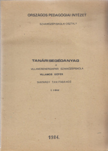 Kov�ts Lajos - Tan�ri seg�danyag a Villamosenergiaipari Szakk�z�piskola Villamos g�pek tant�rgy tan�t�s�hoz I. r�sz
