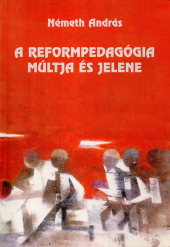 N�meth Andr�s - A reformpedag�gia m�ltja �s jelene.
