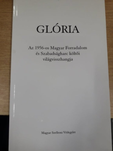 Glria - Az 1956-os Magyar Forradalom s Szabadsgharc klti vilgvisszhangja
