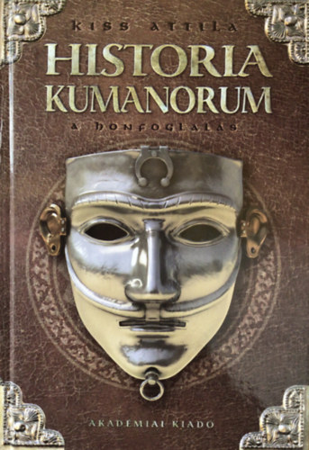 Kiss Attila - Historia Kumanorum - A honfoglals