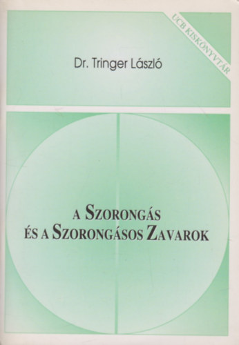 Dr. Tringer László - A Szorongás és a Szorongásos Zavarok