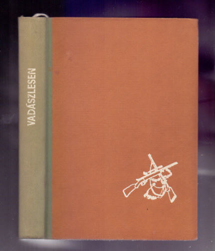 B�rsony Istv�n Kittenberger K�lm�n Apponyi Henrik Havas S�ndor Rh�dey Zolt�n Maderspach Viktor Nadler Herbert Vojnich Oszk�r H�hnel Lajos Lakatos K�roly Zsindely Ferenc - Vad�szlesen B�l�nyekr�l �s vad�szatukr�l, Vadbivaly-vad�szaton, Elef�ntvad�szat, Szabolcsi farkasvad�szat, Kesely�-vad�szat, Hogyan vad�sszunk vesz�lyes vadra?