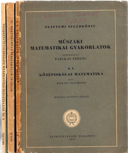 Frey Tam�s, Dr. Bajcsay P�l Kokits Zsigmond - M�szaki matematikai gyakorlatok A.I-III. - K�z�piskolai matematika ; Egyv�ltoz�s elemi f�ggv�nyek ; Egyv�ltoz�s f�ggv�nyek differenci�lsz�m�t�sa