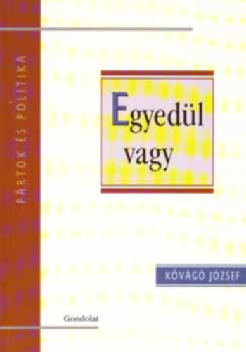 Kvg Jzsef - Egyedl vagy (Prtok s politika)