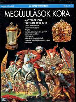 R. Vrkonyi gnes - Megjulsok kora: Magyarorszg trtnete 1526-1711 (j kpes trtn.)